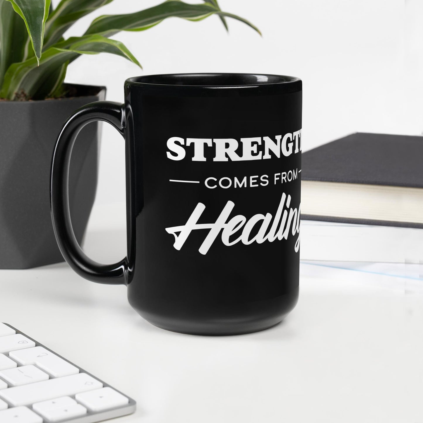 Mug.....Strength comes from Healing